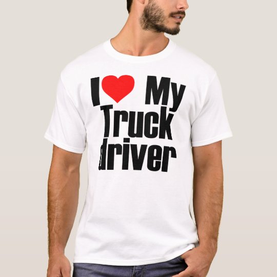 I LOVE MY TRUCK DRIVER T-Shirt