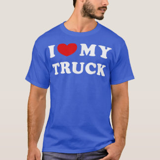 I Love My Truck, I Heart My Truck  T-Shirt