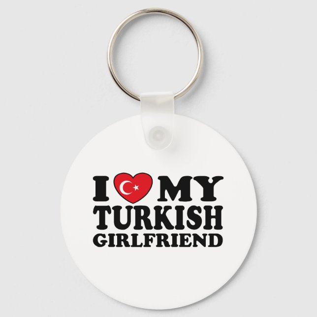 I Love My Turkish Girlfriend Key Ring (Front)