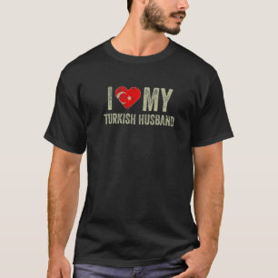I Love My Turkish Husband Turkey Flag Wife T-Shirt
