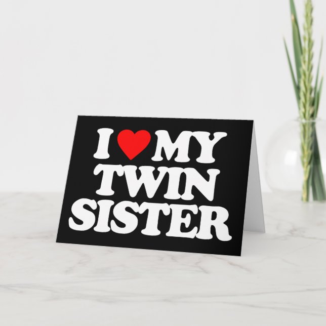 I LOVE MY TWIN SISTER CARD (Front)