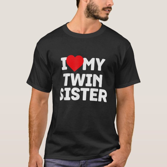 I Love My Twin Sister Funny Twin Lover Cool Humour T-Shirt (Front)