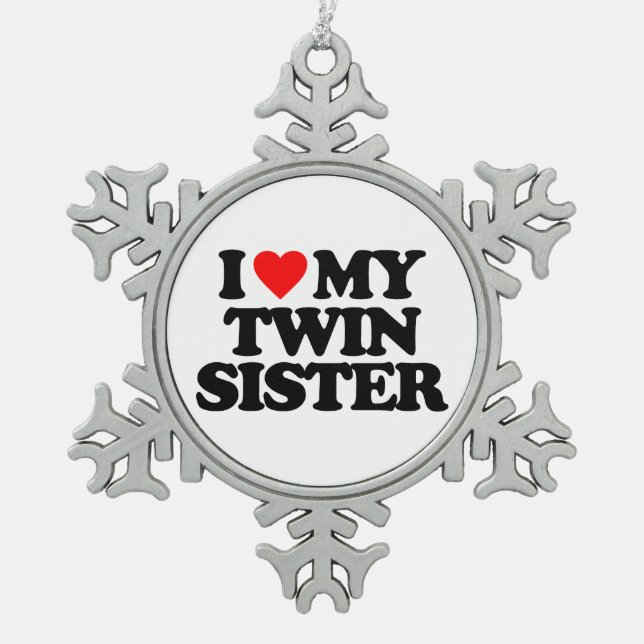 I LOVE MY TWIN SISTER SNOWFLAKE PEWTER CHRISTMAS ORNAMENT (Front)