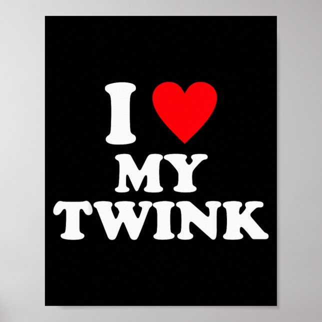I Love My Twink Funny Quote  Poster (Front)