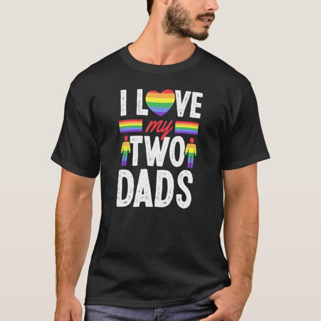 I Love My Two Dads Gay Fathers Day From Son Daught T-Shirt (Front)