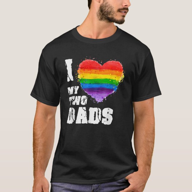 I Love My Two Dads T Shirt LGBT Gay (Front)