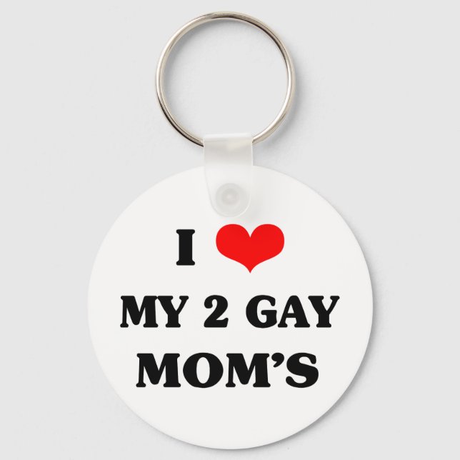 I love my two gay mum's key ring (Front)