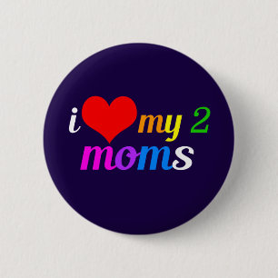 I Love My Two Moms 6 Cm Round Badge