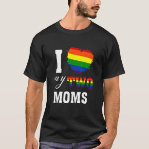 I Love My Two Moms Lgbt Gay Lesbian Proud Mother's T-Shirt