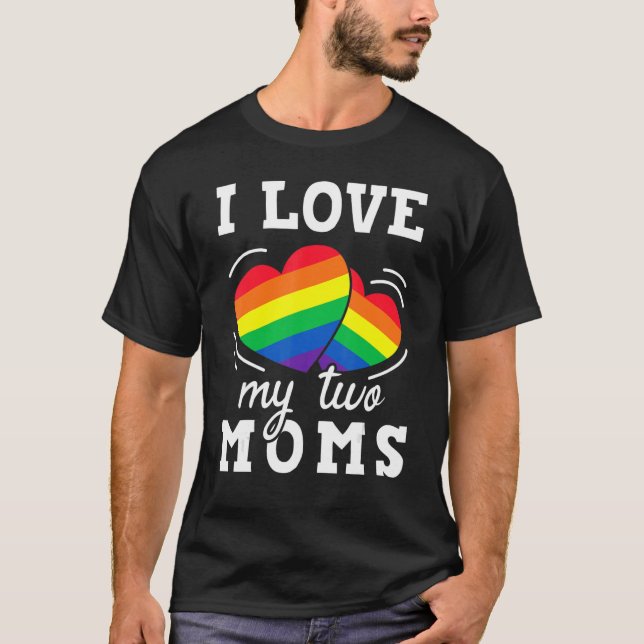 I Love My Two Moms Lgbt Pride Rainbow Pride Lesbia T-Shirt (Front)