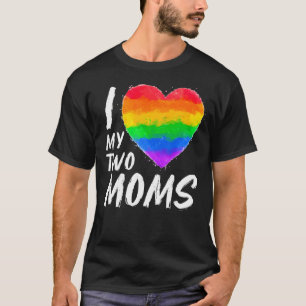 I Love My Two Moms Pride Lgbt Flag Gay Rainbow Mot T-Shirt