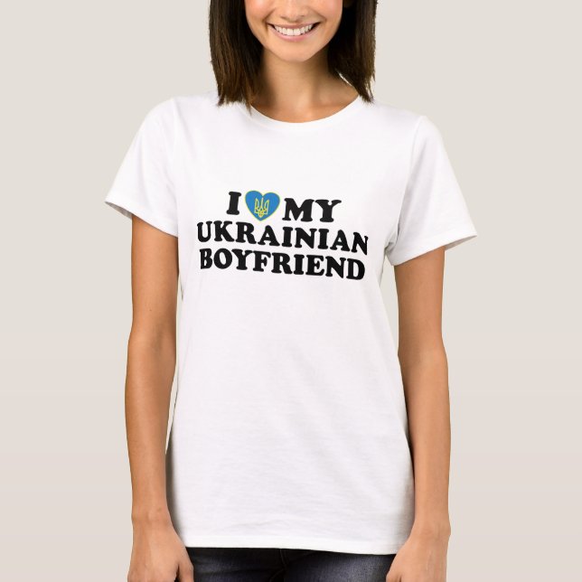 I Love My Ukrainian Boyfriend T-Shirt (Front)