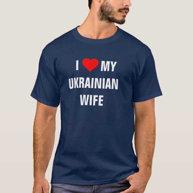 I Love my Ukrainian wife T-Shirt (Front)