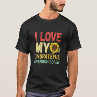 I Love My Ungrateful Grandchildren T-Shirt