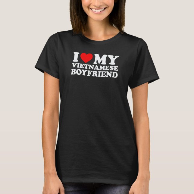 I Love My Vietnamese Boyfriend T-Shirt (Front)