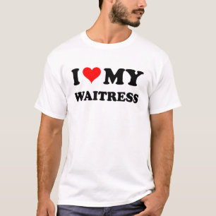 I Love My Waitress T-Shirt