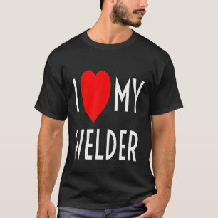 I Love My Welder Red Heart Girlfriend Wife Mum Dad T-Shirt