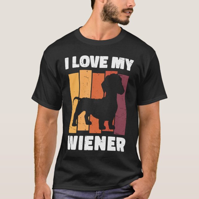 I Love My Wiener Dog Funny Dachshund Dad Dog Lover T-Shirt (Front)