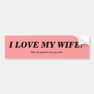 I love my wife! bumper sticker