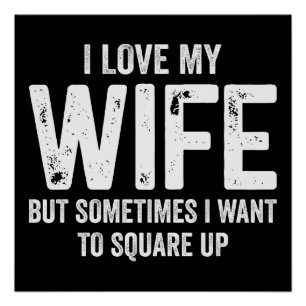 I Love My Wife But Sometimes Want To Square Up Gif Poster