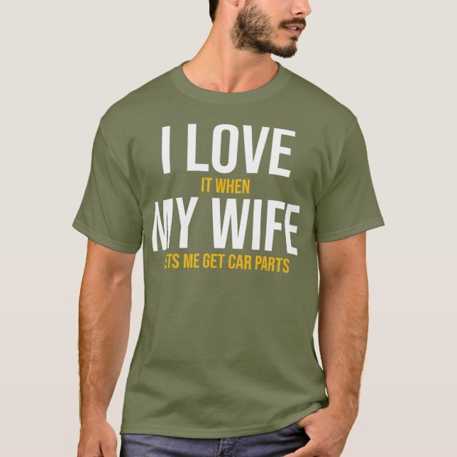 I Love My Wife Car Parts Funny Auto Mechanic T-Shirt (Front)