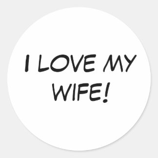 I love my wife! classic round sticker