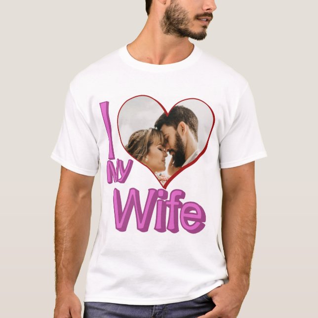 I Love My Wife - Custom Photo Personalised T-Shirt (Front)