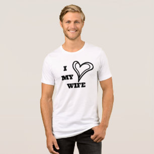 I Love My Wife Custom Tri-Blend Shirt
