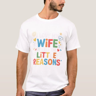 I love My wife For All the Little Reasons. T-Shirt