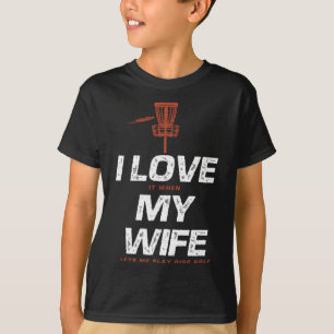 I Love My Wife Funny Disc Golf Jokes T-Shirt