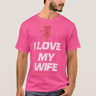 I Love My Wife Funny Disc Golf Jokes T-Shirt