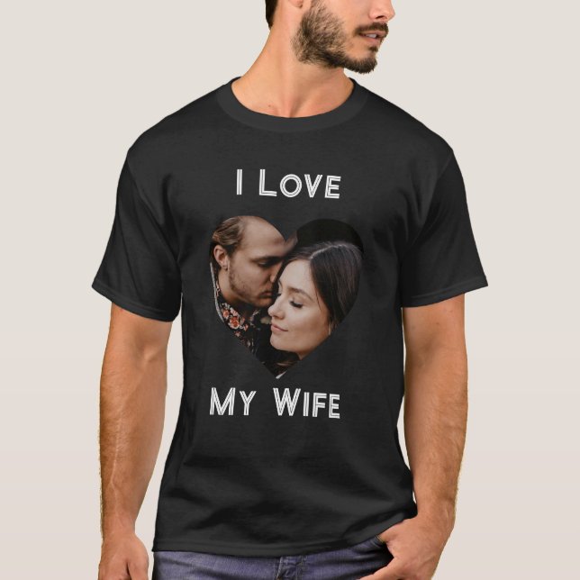I Love My Wife Heart Custom Personalised Photo T-Shirt (Front)