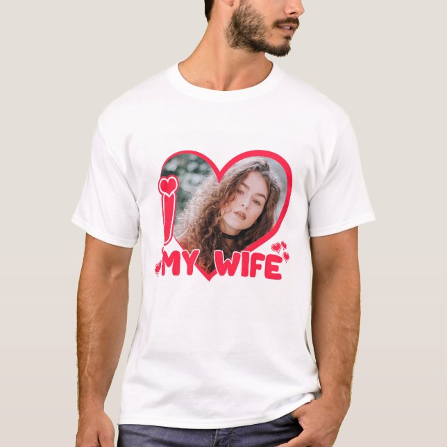 I Love My Wife Heart Personalised Photo Cute T-Shirt (Front)