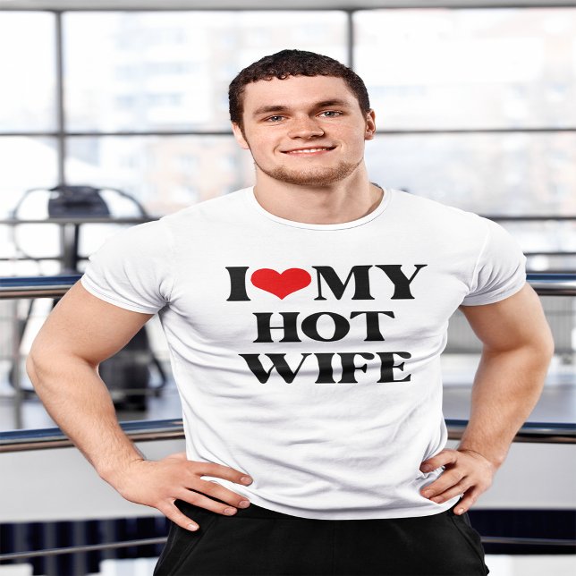 I love My Wife | I Love My Hot Wife T-Shirt (Creator Uploaded)
