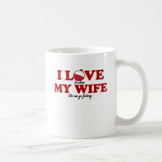 I LOVE MY WIFE - LETS ME GO FISHING COFFEE MUG