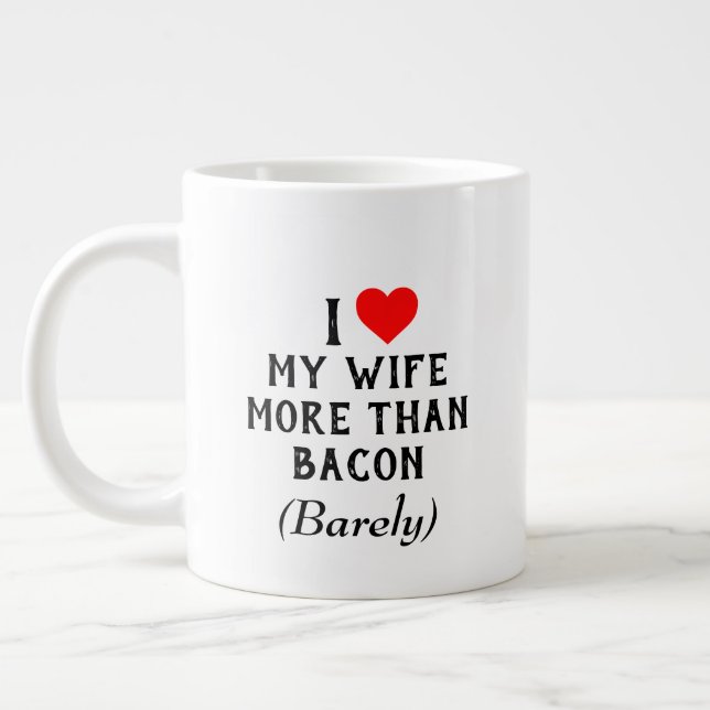 I Love My Wife More Than Bacon Mug (20oz) (Left)