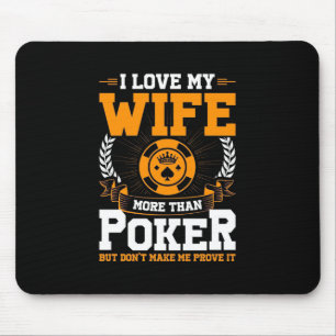 I Love My Wife More Than Poker Mouse Mat