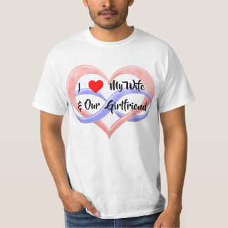 I Love My Wife & Our Girlfriend T-Shirt