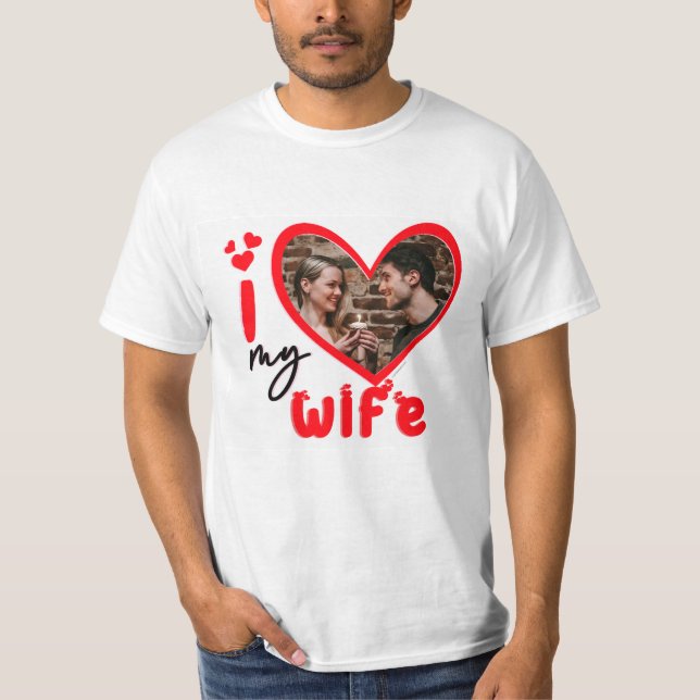I Love My Wife Photo Custom T-Shirt (Front)