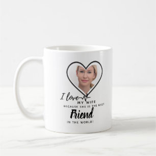 I Love My Wife PHOTO Gift - Best Friend Custom Coffee Mug