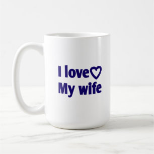 I Love My Wife – Romantic Gift for Wife, Husband,  Coffee Mug