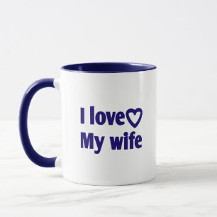 I Love My Wife – Romantic Gift for Wife, Husband,  Mug
