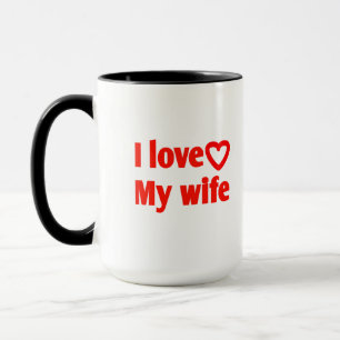 I Love My Wife – Romantic Gift for Wife, Husband,  Mug
