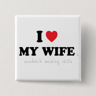 I Love My Wife 's Sandwich Making Skills 15 Cm Square Badge