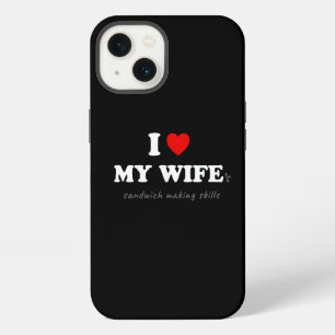 I Love My Wife 's Sandwich Making Skills iPhone 13 Case