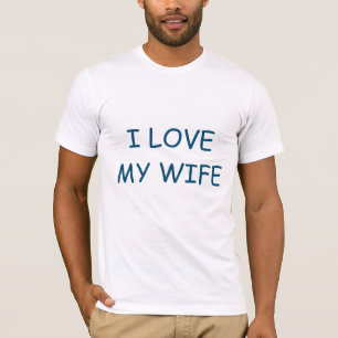 I Love My Wife  T-Shirt