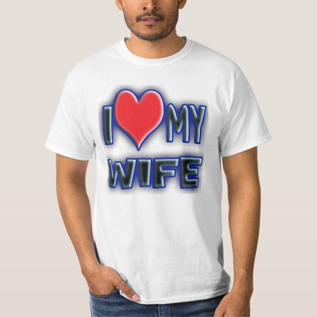 I love my wife. T-Shirt (Front)