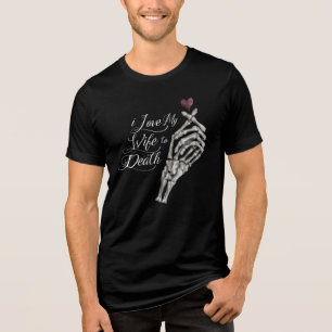 I Love My Wife to Death Skeleton Hand Heart Tri-Blend Shirt
