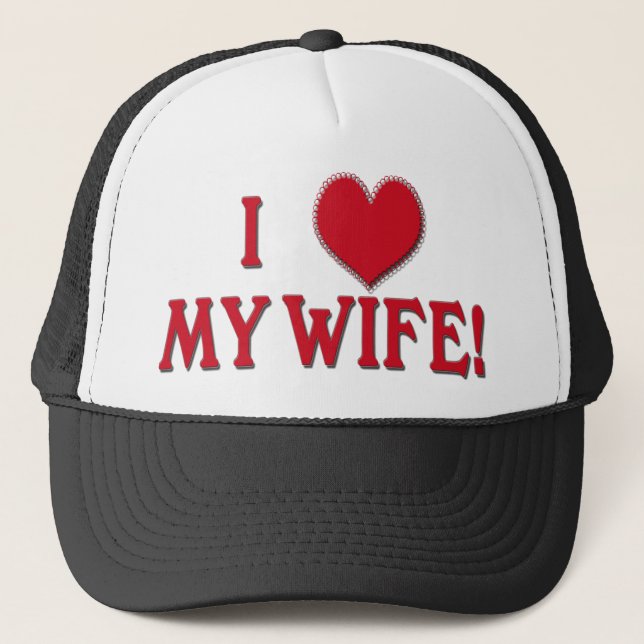 I LOVE MY WIFE! TRUCKER HAT (Front)