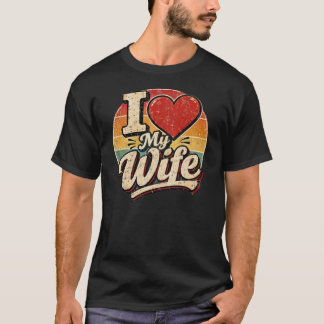 I Love My Wife Vintage Design – Romantic Marriage T-Shirt